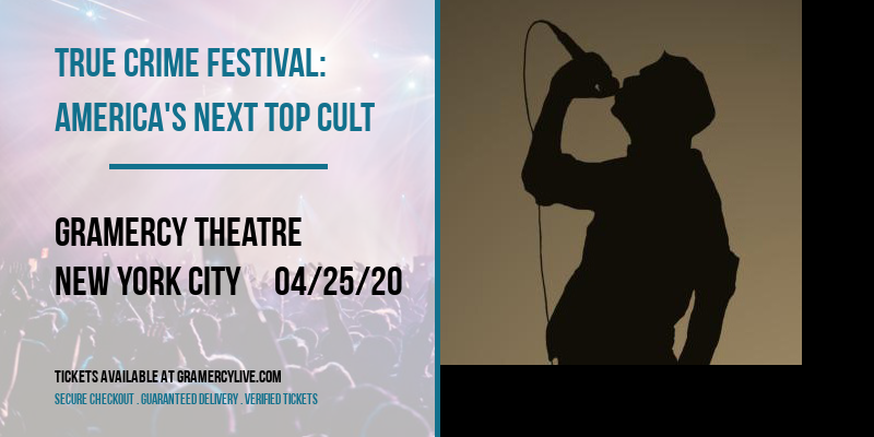 True Crime Festival: America's Next Top Cult at Gramercy Theatre tickets True Crime Festival: America's Next Top Cult at Gramercy Theatre