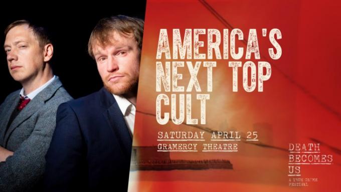 True Crime Festival: America's Next Top Cult at Gramercy Theatre