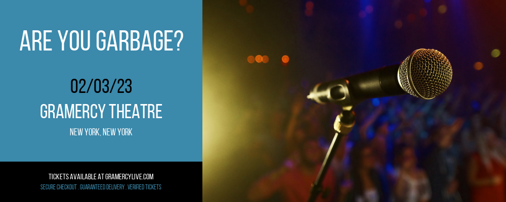 Are You Garbage? at Gramercy Theatre tickets Are You Garbage? at Gramercy Theatre