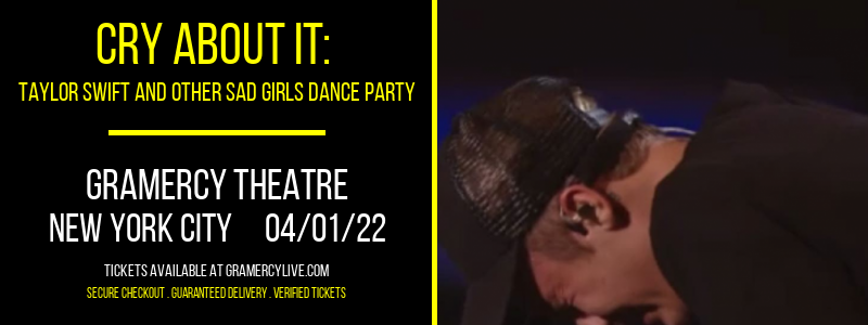 Cry About It: Taylor Swift and Other Sad Girls Dance Party at Gramercy Theatre tickets Cry About It: Taylor Swift and Other Sad Girls Dance Party at Gramercy Theatre