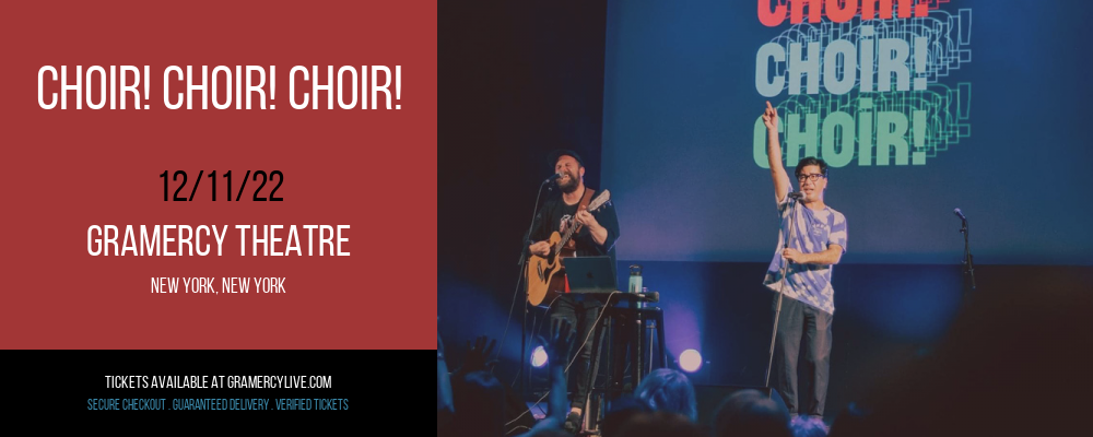 Choir! Choir! Choir! at Gramercy Theatre tickets Choir! Choir! Choir! at Gramercy Theatre