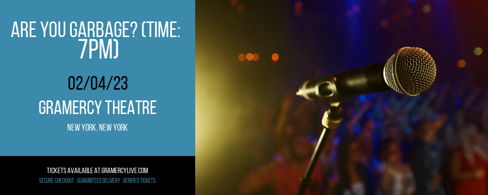 Are You Garbage? (Time: 7PM) at Gramercy Theatre tickets Are You Garbage? (Time: 7PM) at Gramercy Theatre