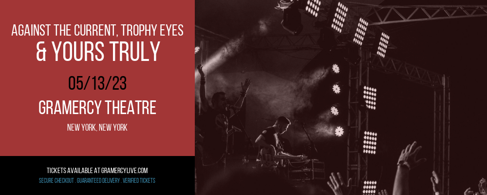 Against The Current, Trophy Eyes & Yours Truly at Gramercy Theatre tickets Against The Current, Trophy Eyes & Yours Truly at Gramercy Theatre